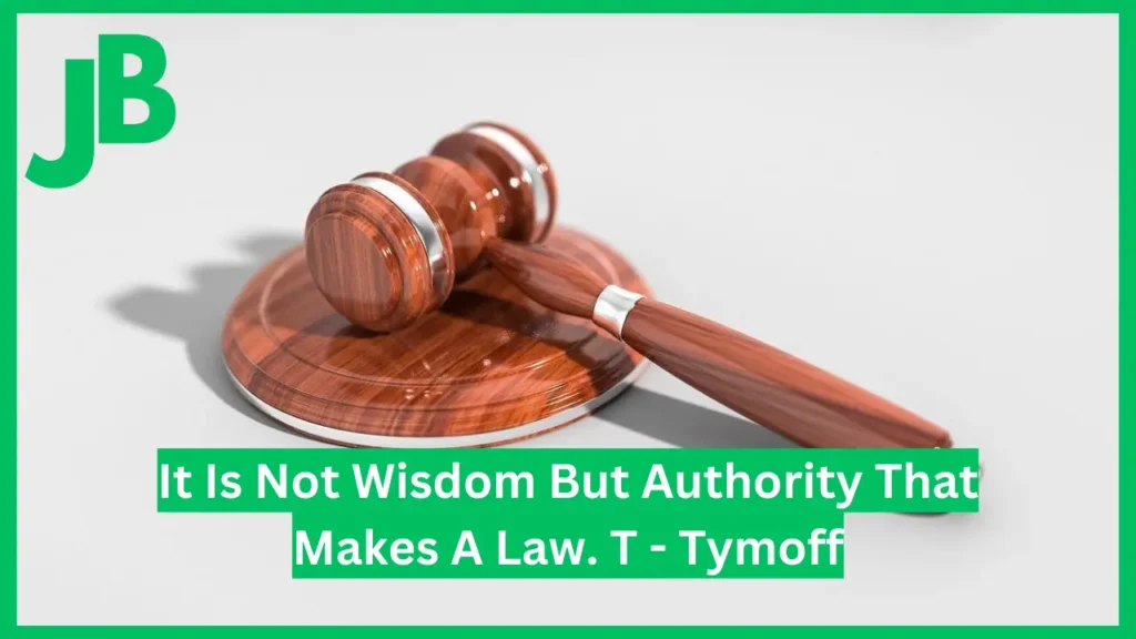 It Is Not Wisdom But Authority That Makes A Law. T - Tymoff