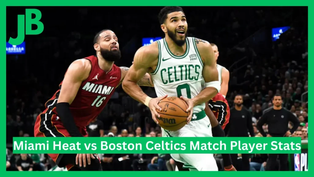 Miami Heat vs Boston Celtics Match Player Stats