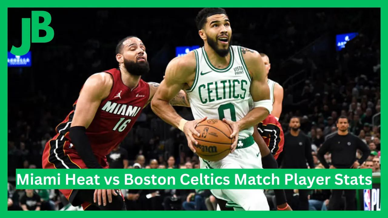 Miami Heat vs Boston Celtics Match Player Stats