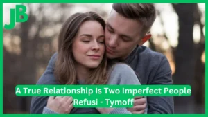 A True Relationship Is Two Imperfect People Refusi - Tymoff